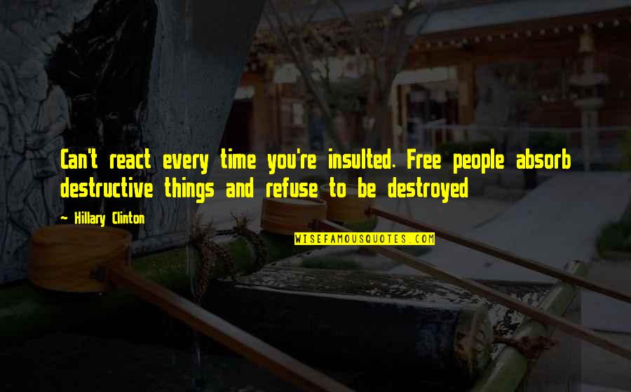 Canhestro Quotes By Hillary Clinton: Can't react every time you're insulted. Free people