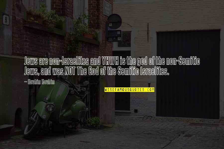 Canhestro Quotes By Ibrahim Ibrahim: Jews are non-Israelites and YHWH is the god
