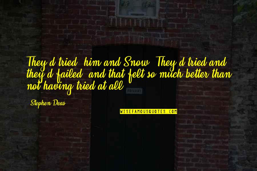 Canibalism Quotes By Stephen Deas: They'd tried, him and Snow. They'd tried and Canibalism Quotes By Stephen Deas: They'd tried, him and Snow. They'd tried and