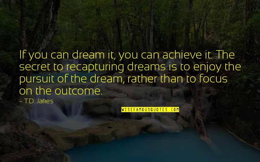 Canibalismo Real Quotes By T.D. Jakes: If you can dream it, you can achieve