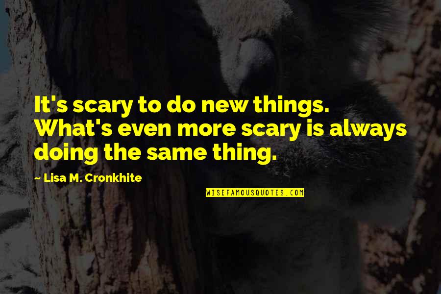 Canibus 100 Quotes By Lisa M. Cronkhite: It's scary to do new things. What's even Canibus 100 Quotes By Lisa M. Cronkhite: It's scary to do new things. What's even