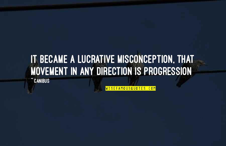 Canibus Best Quotes By Canibus: It became a lucrative misconception, that movement in