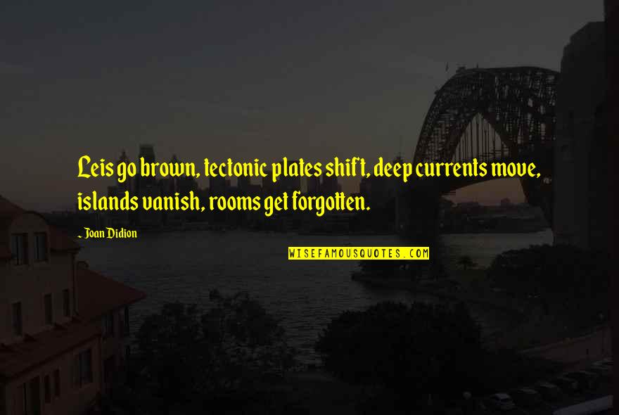 Canibus Best Quotes By Joan Didion: Leis go brown, tectonic plates shift, deep currents