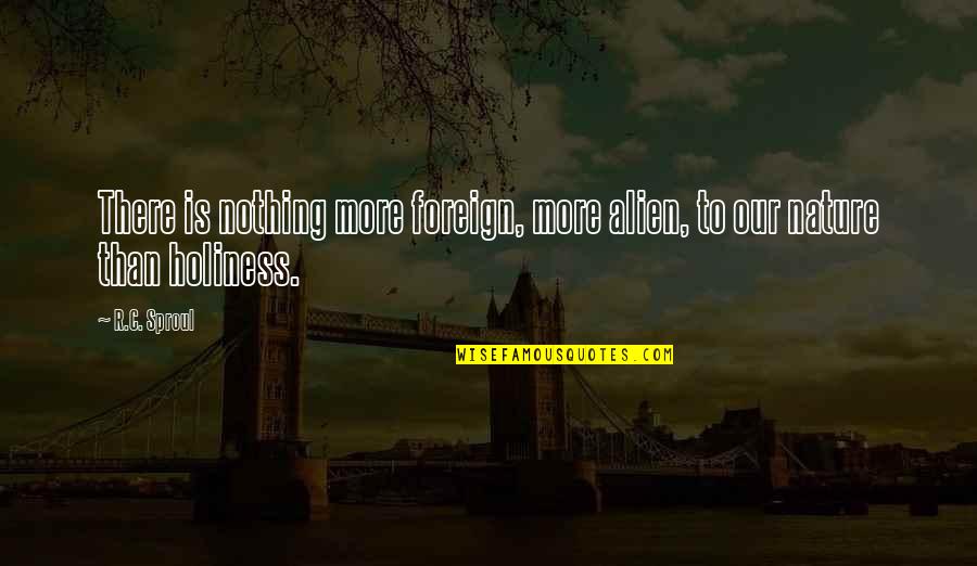 Canibus Rapper Quotes By R.C. Sproul: There is nothing more foreign, more alien, to