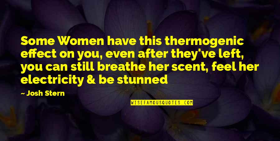 Caniches Falsos Quotes By Josh Stern: Some Women have this thermogenic effect on you, Caniches Falsos Quotes By Josh Stern: Some Women have this thermogenic effect on you,