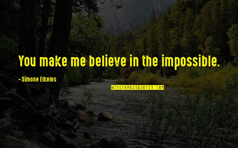 Caniches Falsos Quotes By Simone Elkeles: You make me believe in the impossible. Caniches Falsos Quotes By Simone Elkeles: You make me believe in the impossible.