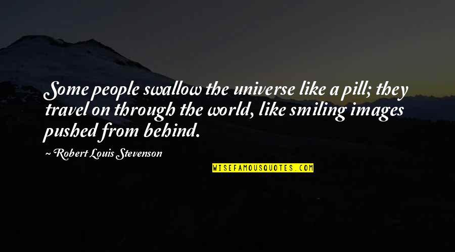 Canids Quotes By Robert Louis Stevenson: Some people swallow the universe like a pill;