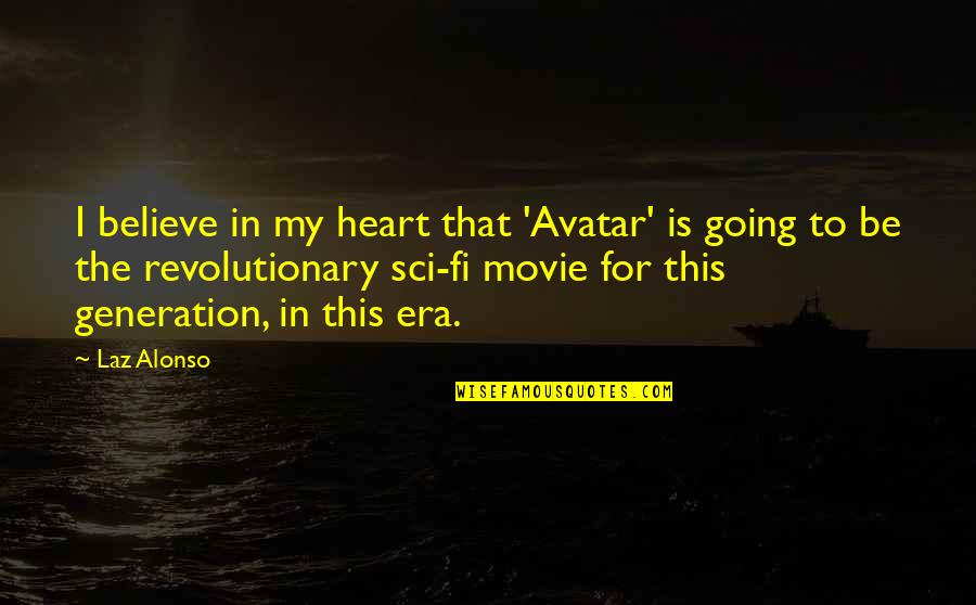 Caniggia Rangers Quotes By Laz Alonso: I believe in my heart that 'Avatar' is Caniggia Rangers Quotes By Laz Alonso: I believe in my heart that 'Avatar' is