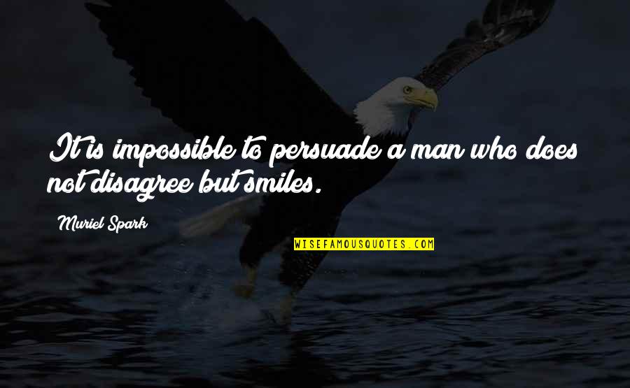 Canillas Monocomando Quotes By Muriel Spark: It is impossible to persuade a man who