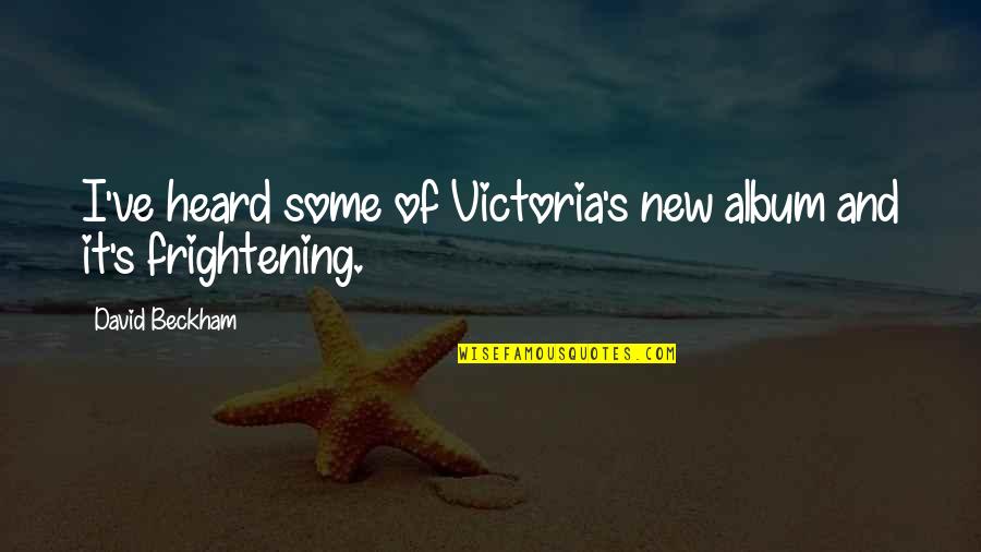 Caninana Quotes By David Beckham: I've heard some of Victoria's new album and Caninana Quotes By David Beckham: I've heard some of Victoria's new album and