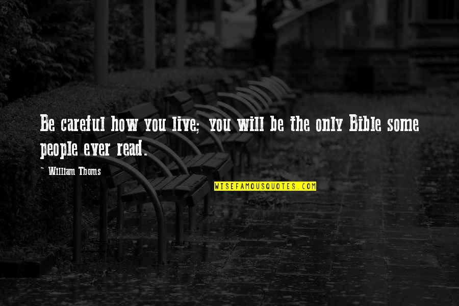 Caninana Quotes By William Thoms: Be careful how you live; you will be