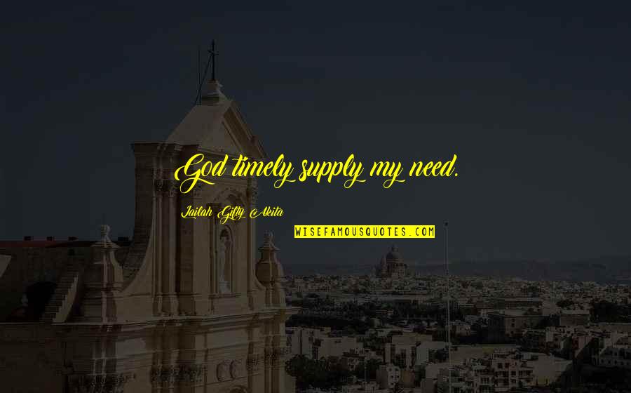 Canine Friend Quotes By Lailah Gifty Akita: God timely supply my need.