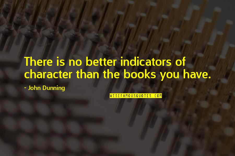 Canine Mutiny Quotes By John Dunning: There is no better indicators of character than