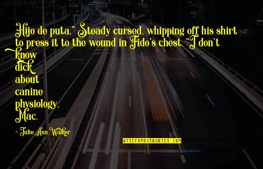 Canine Quotes By Julie Ann Walker: Hijo de puta," Steady cursed, whipping off his