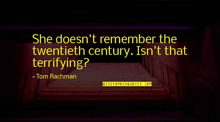 Canine Sympathy Quotes By Tom Rachman: She doesn't remember the twentieth century. Isn't that