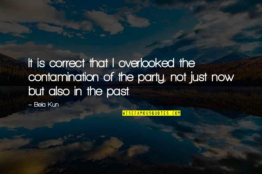 Caniparoli Lucca Quotes By Bela Kun: It is correct that I overlooked the contamination
