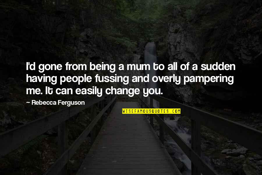 Canisters For Flour Quotes By Rebecca Ferguson: I'd gone from being a mum to all