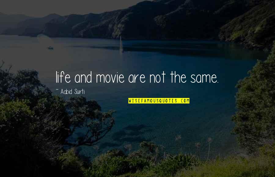 Canities Quotes By Aabid Surti: life and movie are not the same.
