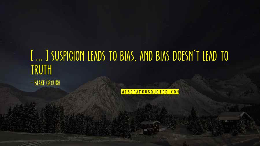 Canizares Orthopedic Doctor Quotes By Blake Crouch: [ ... ] suspicion leads to bias, and
