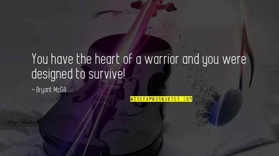 Canizares Orthopedic Doctor Quotes By Bryant McGill: You have the heart of a warrior and