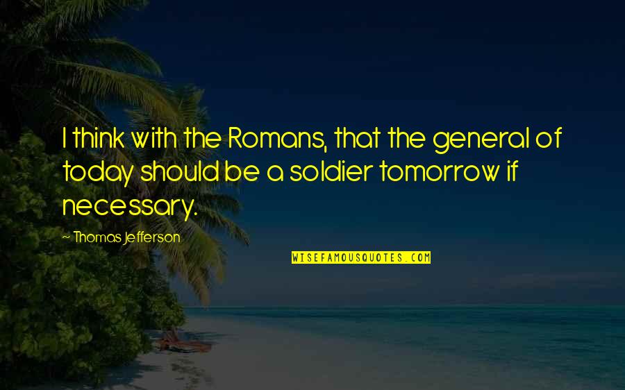 Canizares Orthopedic Doctor Quotes By Thomas Jefferson: I think with the Romans, that the general