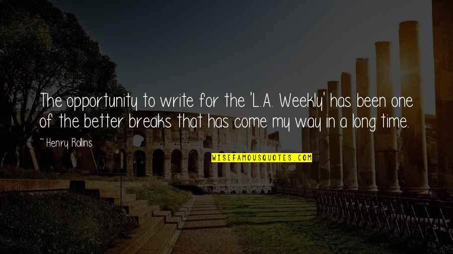 Cankles Quotes By Henry Rollins: The opportunity to write for the 'L.A. Weekly'