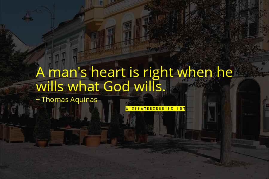 Cankurtaran Istanbul Quotes By Thomas Aquinas: A man's heart is right when he wills Cankurtaran Istanbul Quotes By Thomas Aquinas: A man's heart is right when he wills