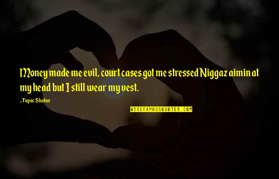 Cankurtaran Istanbul Quotes By Tupac Shakur: Money made me evil, court cases got me Cankurtaran Istanbul Quotes By Tupac Shakur: Money made me evil, court cases got me
