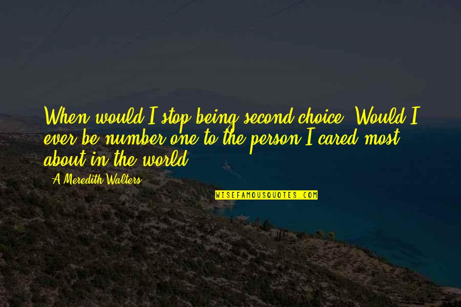 Canlar Kimin Quotes By A Meredith Walters: When would I stop being second choice? Would