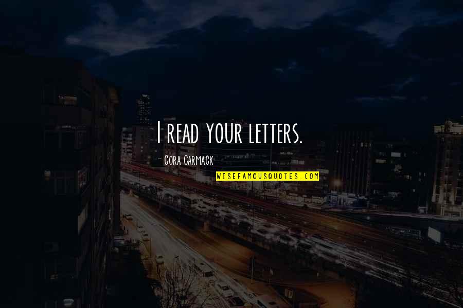 Canlar Kimin Quotes By Cora Carmack: I read your letters.