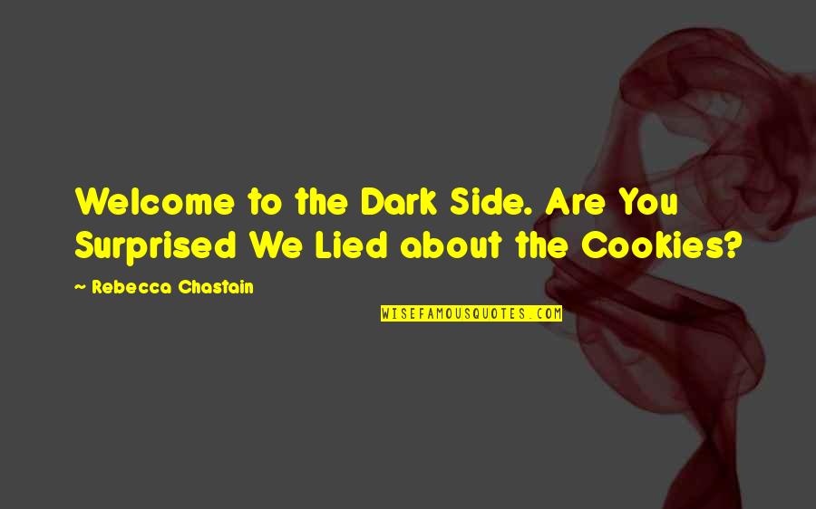 Canli Tv Quotes By Rebecca Chastain: Welcome to the Dark Side. Are You Surprised