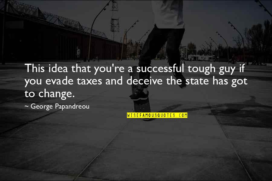 Canlit Quotes By George Papandreou: This idea that you're a successful tough guy