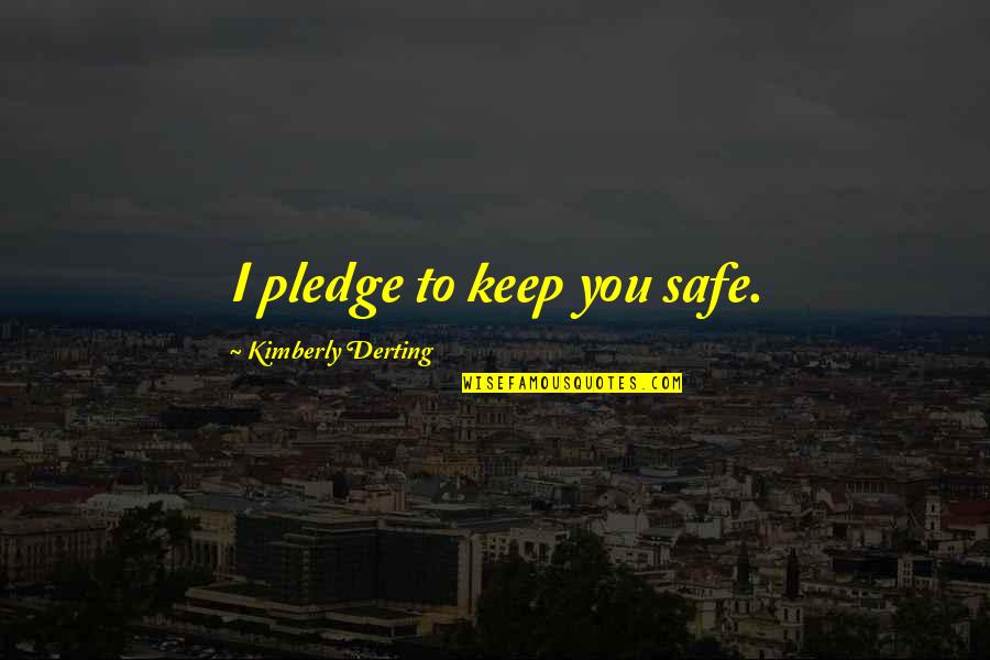 Canlite Quotes By Kimberly Derting: I pledge to keep you safe. Canlite Quotes By Kimberly Derting: I pledge to keep you safe.