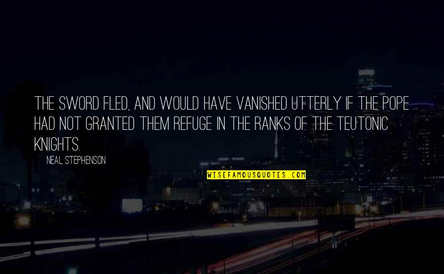 Canlitvlive Quotes By Neal Stephenson: The Sword fled, and would have vanished utterly Canlitvlive Quotes By Neal Stephenson: The Sword fled, and would have vanished utterly