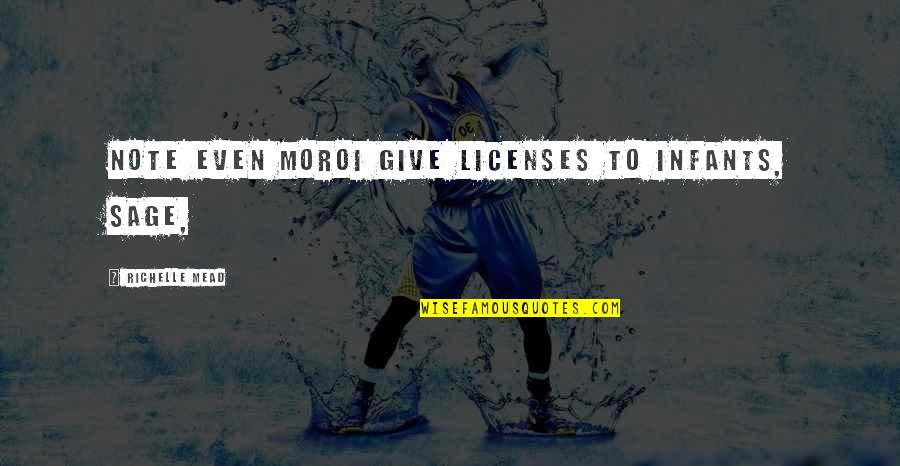 Canmart Quotes By Richelle Mead: Note even Moroi give licenses to infants, Sage, Canmart Quotes By Richelle Mead: Note even Moroi give licenses to infants, Sage,