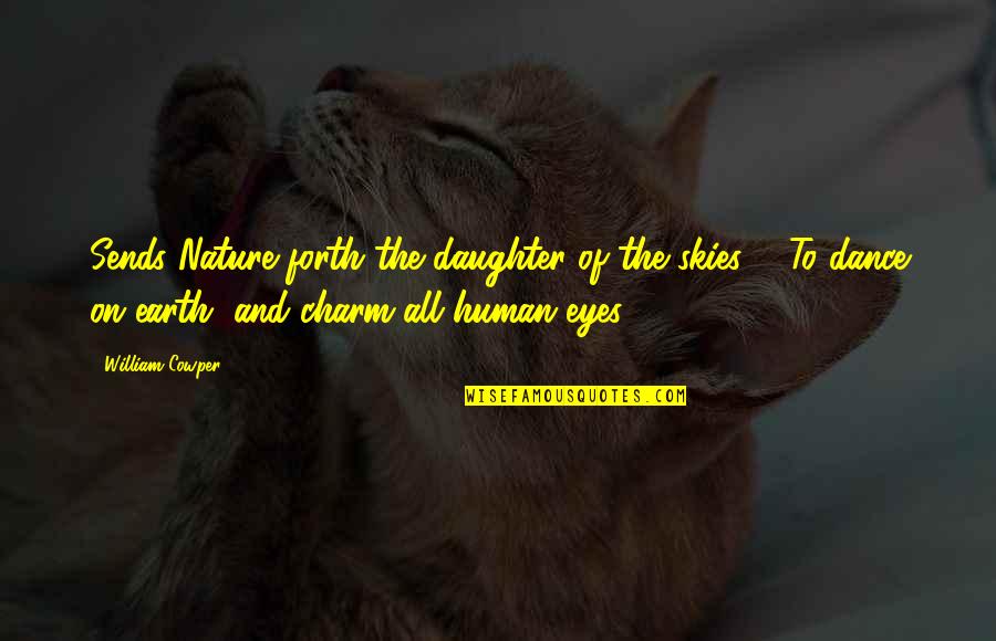 Canmat Quotes By William Cowper: Sends Nature forth the daughter of the skies Canmat Quotes By William Cowper: Sends Nature forth the daughter of the skies