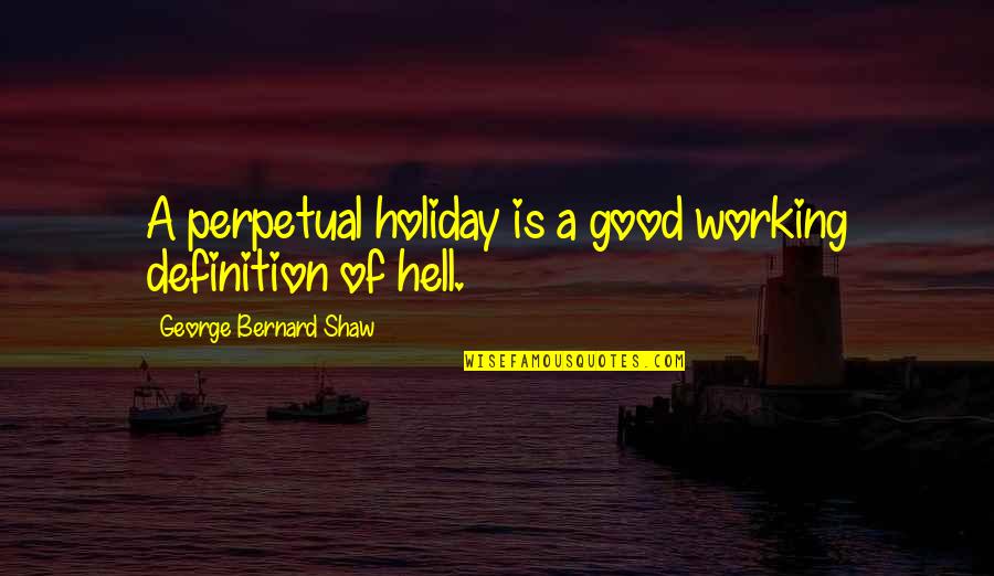 Cannabis Legalization Quotes By George Bernard Shaw: A perpetual holiday is a good working definition Cannabis Legalization Quotes By George Bernard Shaw: A perpetual holiday is a good working definition