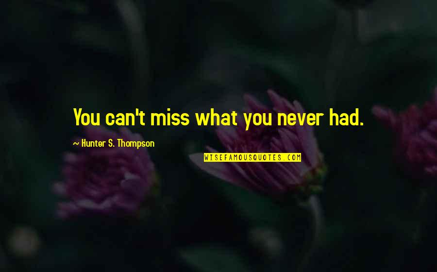 Cannabis Legalization Quotes By Hunter S. Thompson: You can't miss what you never had. Cannabis Legalization Quotes By Hunter S. Thompson: You can't miss what you never had.