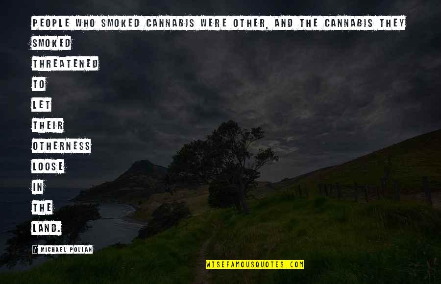 Cannabis Quotes By Michael Pollan: People who smoked cannabis were Other, and the