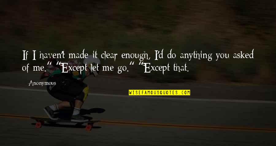 Cannaday Chapman Quotes By Anonymous: If I haven't made it clear enough, I'd Cannaday Chapman Quotes By Anonymous: If I haven't made it clear enough, I'd