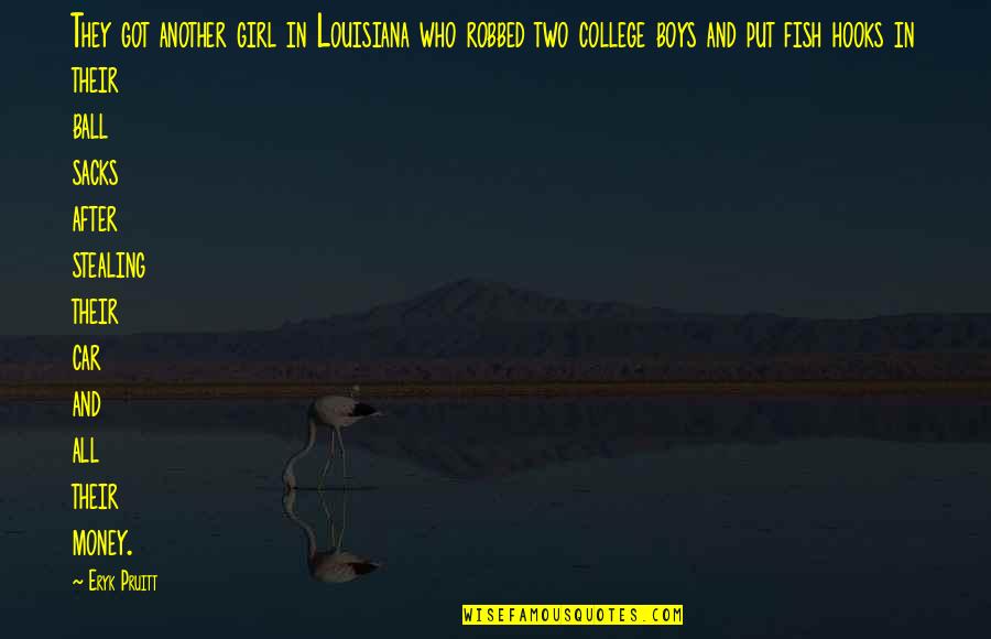 Cannaday Chapman Quotes By Eryk Pruitt: They got another girl in Louisiana who robbed Cannaday Chapman Quotes By Eryk Pruitt: They got another girl in Louisiana who robbed
