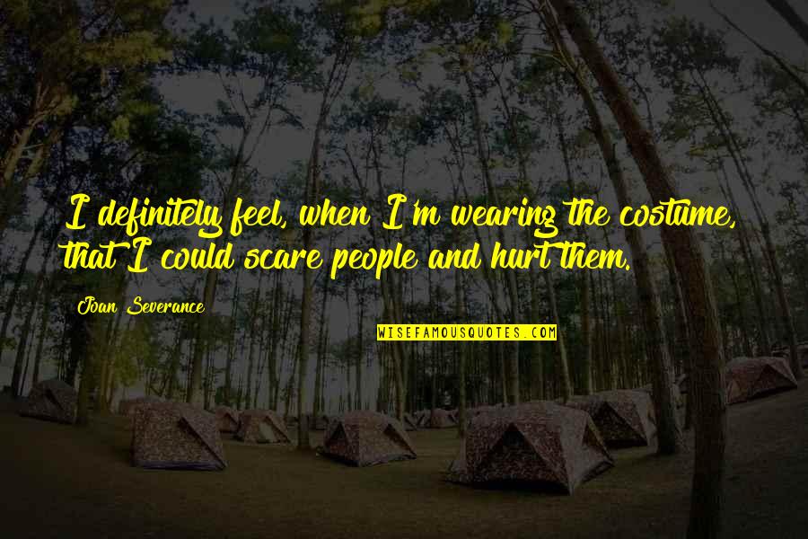 Cannaday Chapman Quotes By Joan Severance: I definitely feel, when I'm wearing the costume, Cannaday Chapman Quotes By Joan Severance: I definitely feel, when I'm wearing the costume,