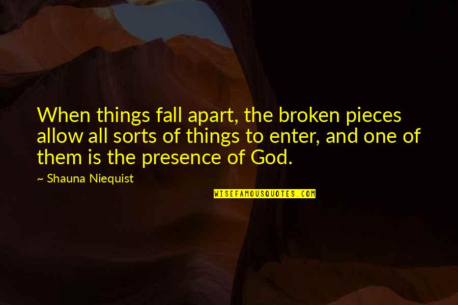 Cannadine Boots Quotes By Shauna Niequist: When things fall apart, the broken pieces allow Cannadine Boots Quotes By Shauna Niequist: When things fall apart, the broken pieces allow