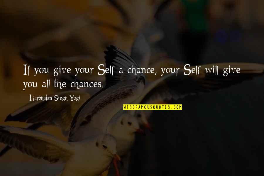 Cannan Quotes By Harbhajan Singh Yogi: If you give your Self a chance, your