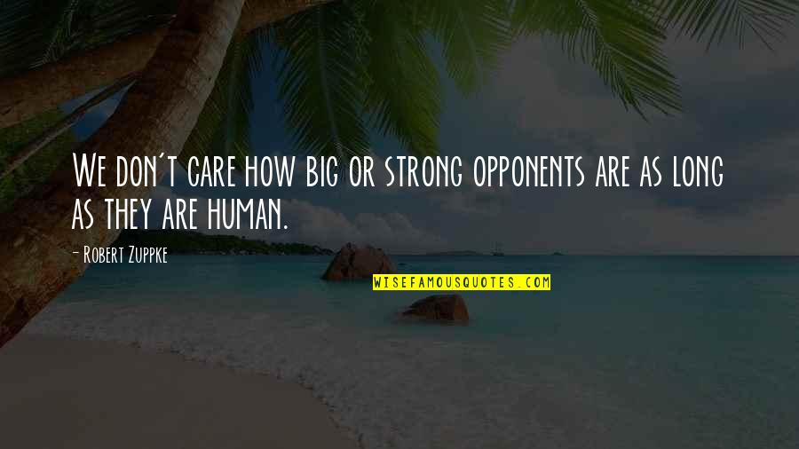 Cannarsa Design Quotes By Robert Zuppke: We don't care how big or strong opponents