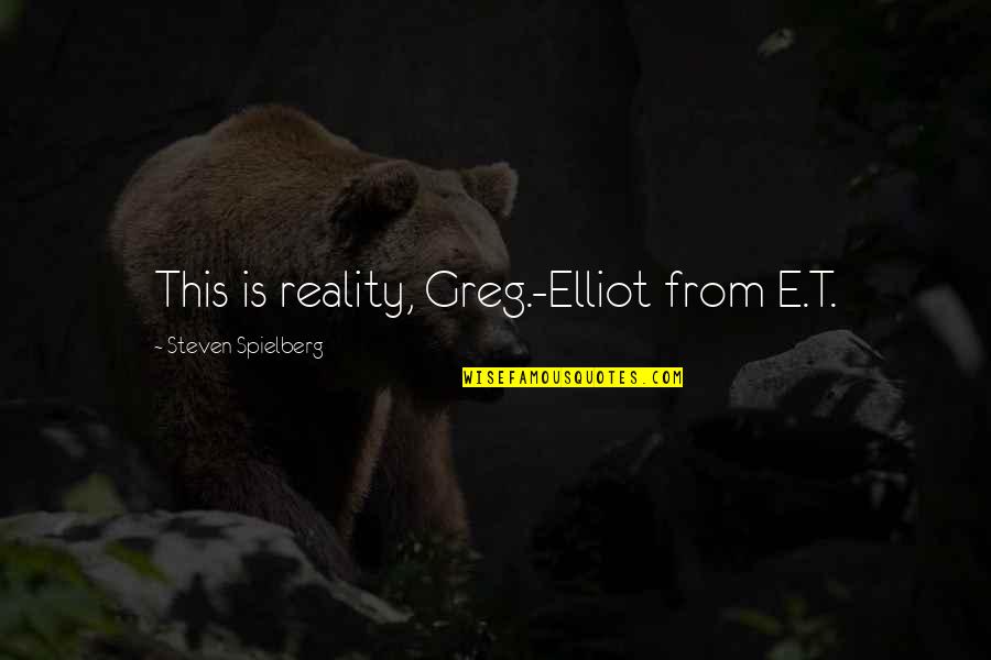 Cannatella Quotes By Steven Spielberg: This is reality, Greg.-Elliot from E.T.