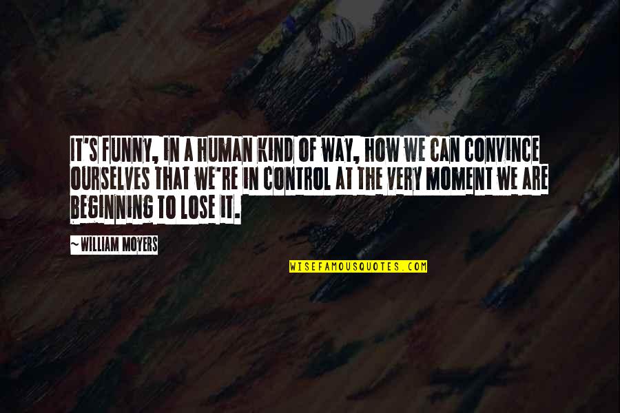 Cannatonic Leafly Quotes By William Moyers: It's funny, in a human kind of way,