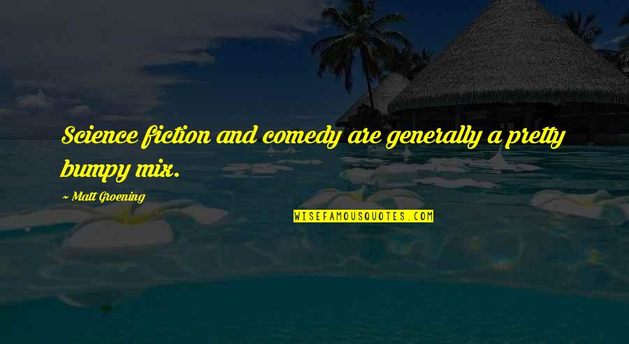 Cannavale Jake Quotes By Matt Groening: Science fiction and comedy are generally a pretty Cannavale Jake Quotes By Matt Groening: Science fiction and comedy are generally a pretty