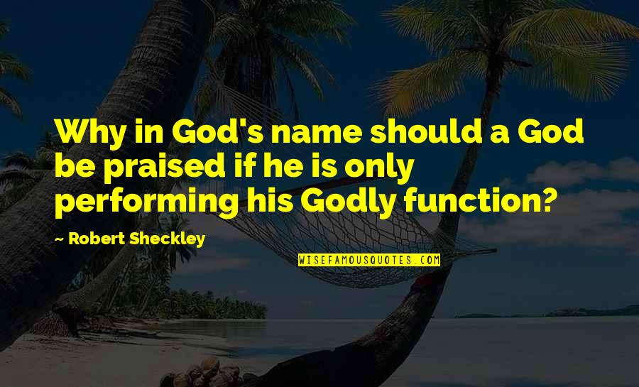 Cannavo Obituary Quotes By Robert Sheckley: Why in God's name should a God be Cannavo Obituary Quotes By Robert Sheckley: Why in God's name should a God be
