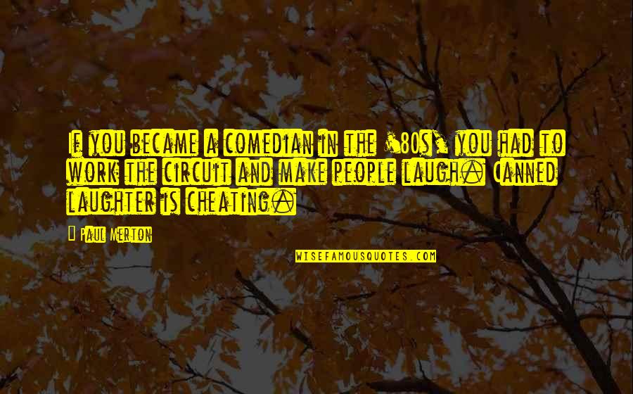 Canned Quotes By Paul Merton: If you became a comedian in the '80s,
